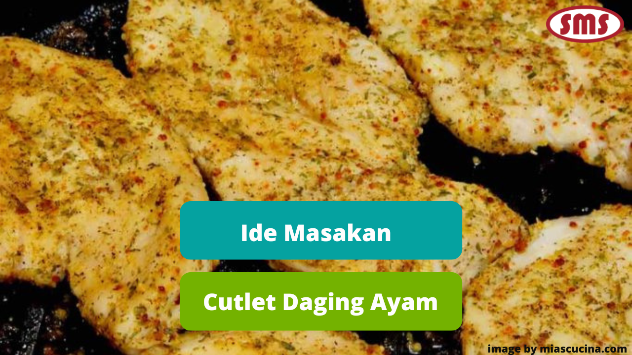 Kenali Cutlet Daging Ayam Untuk Menambah Ide Hidangan Ayam Lezat